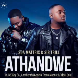 Soa Mattrix & Sir Trill – Athandwe ft. B33kay SA, Cnethemba Gonelo, Frank Mabeat & Tribal Soul Lyrics