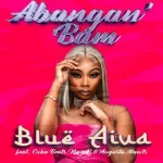 Blue Aiva – Abangan' Bam ft. Cuba Beats, King P & Augusto Mawts