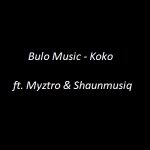 Bulo Music - Koko ft. Myztro & Shaunmusiq