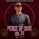 DJ Ace – Peace of Mind Vol 69 (Thabang Monare's Birthday Special Ama45 Mix)