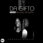 Da Gifto Ungokhethiweyo Mp3 Download ft Brando Dhludhlu