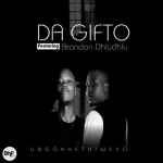 Da Gifto – Ungokhethiweyo ft. Brandon Dhludhlu