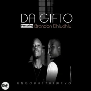 Da Gifto - Ungokhethiweyo ft. Brandon Dhludhlu