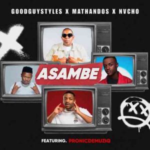 Mathandos, Nvcho, Pronic DeMuziq & Goodguy Styles – Asambe