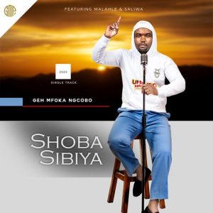 Shoba Sibiya – Geh Mfoka Ngcobo ft. Malahle & Saliwa