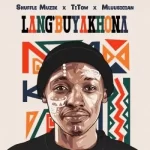Shuffle Muzik, Titow & Mluusician – Lang'buyakhona