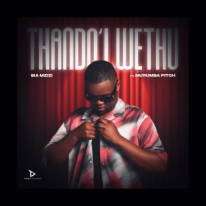 Sia Mzizi & Murumba Pitch – Thando Lwethu
