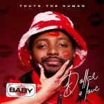 Thuto The Human – Dollar 4 Love (Baby)