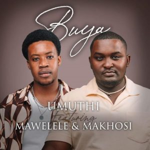 Umuthi – Buya ft. Mawelele & Makhosi