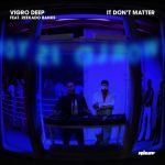 Vigro Deep – It Don't Matter ft. Reekado Banks