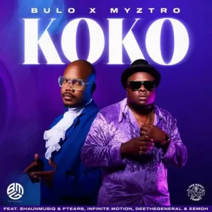 Bulo & Myztro – Koko ft. Shaunmusiq & Ftears, Infinite Motion, Deethegeneral & Eemoh