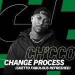 Ch'cco, Blaqnick & MasterBlaq – Change Process (Ghetto Fabulous Refreshed)