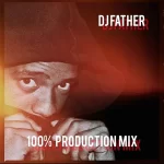 DJ Father – 100% Production Mix