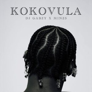 DJ GABZY & MFR Souls & Minz – Kokovula