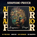 DJ THE MXO, Don Edward & Ez Maestro – Amapiano Prayer (ft. Leecose)
