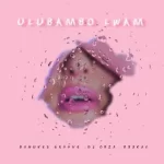 DaNukes Groove – ULubambo Lwam ft. DJ Obza & B33KAY