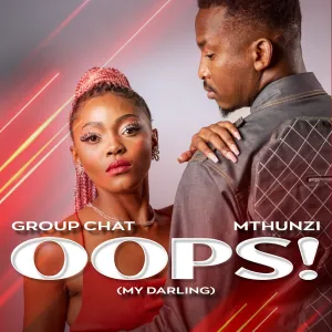 Group Chat & Mthunzi – Oops! My Darling