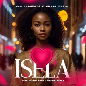 J&S Projects & Mmata Magic – Isela ft. Sammy East & Siphe Magoda