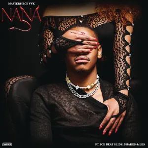 Masterpiece YVK – Nana ft. Ice Beats Slide, Shakes & Les