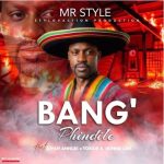 Mr Style – Bang'phindile ft. Liyah AnnLes, Toxide & Skinno Luv
