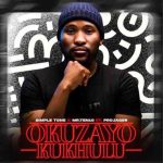 Simple Tone – Okuzayo Kukhulu ft. Mr.Ten10 & Projager