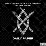 Thuto The Human, KMAT & DBN Gogo – Daily Paper (ft. Papa Ghana)