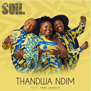 The Soil - Thandwa Ndim ft. Thee Legacy