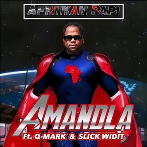 Afriikan Papi – Amandla ft. Q-Mark & Slick Widit