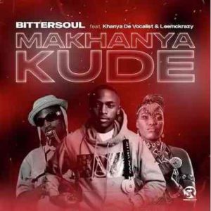 BitterSoul, LeeMckrazy & Khanya De Vocalist – Makhanya Kude