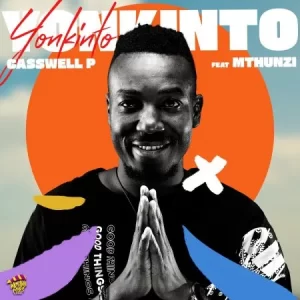 Casswell P – Yonkinto ft. Mthunzi