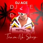 DJ Ace – Team No Sleep