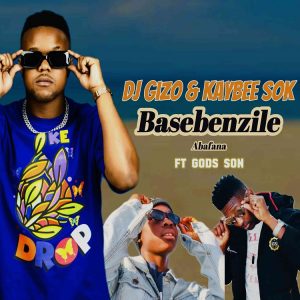 Dj Gizo & Kaybee Sok – Basebenzile Abafana Ft. God's Son