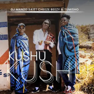 DJ Manzo SA – Kushu Kushu ft. Cheeze Beezy & Tumisho