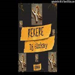 Dj 6ixkay – Rekere 2