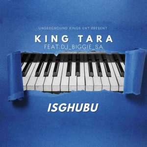 Dj King Tara – Isghubu ft. Dj Biggie SA