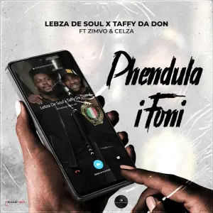 Lebza De Soul & Taffy Da Don – PHENDULA IFONI ft. ZIMVO & CeLza