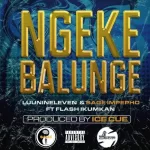 Luu Nineleven & Sage Impepho – Ngeke Balunge ft. Flash Ikumkan