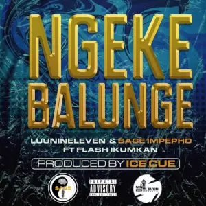 Luu Nineleven & Sage Impepho – Ngeke Balunge ft. Flash Ikumkan