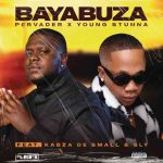 Pervader, Young Stunna & Kabza De Small – Bayabuza ft. SLY