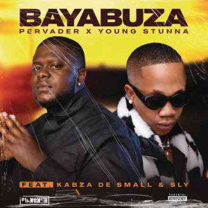 Pervader, Young Stunna & Kabza De Small – Bayabuza ft. SLY