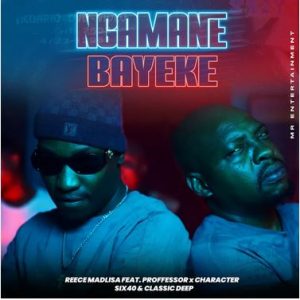 Reece Madlisa – Ngamane Bayeke (ft. Professor, Character, Six40 & Classic Deep)