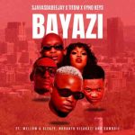 Sjavas Da Deejay, TitoM & Vyno Keys – Bayazi ft. Mellow & Sleazy, Nobantu Vilakazi & Cowboii