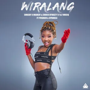 Smashy, Mankay & Choco Dynasty & T&T Muziq – Wiralang ft. Pushkin RSA & Springle