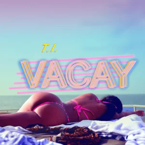 T.I. - Vacay ft. Kamo Mphela