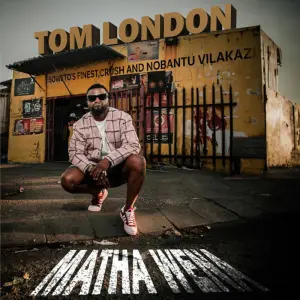 Tom London – Matha Wena ft. Nobantu Vilakazi, Soweto’s Finest & Crush