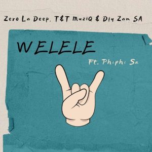 Zero La Deep, Djy Zan SA & T&T MuziQ – Welele ft. Phiphi SA