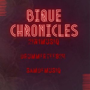 2in1musiq, DrummeRTee924 & Sam De Musiq – Bique Chronicles