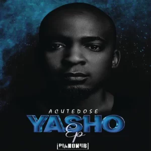 AcuteDose, Druza & C-Trix – Yasho ft. Somculo Omnadi & Nelo