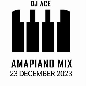 DJ Ace - 23 December 2023 (Amapiano Mix)