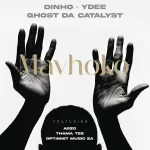 Dinho, Ghost & Ydee – Mavhoko ft. Optimist Music ZA, Agzo & Thama Tee